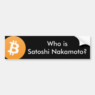 Who is Satoshi Nakamoto? Bitcoin Bumper Sticker
