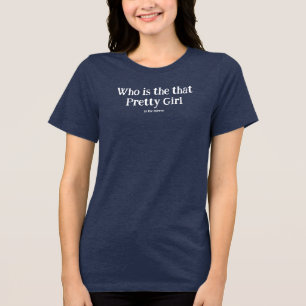 Who is that Pretty Girl In The Mirror Tri-Blend Shirt