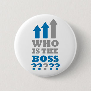 Who is the boss ? 6 cm round badge
