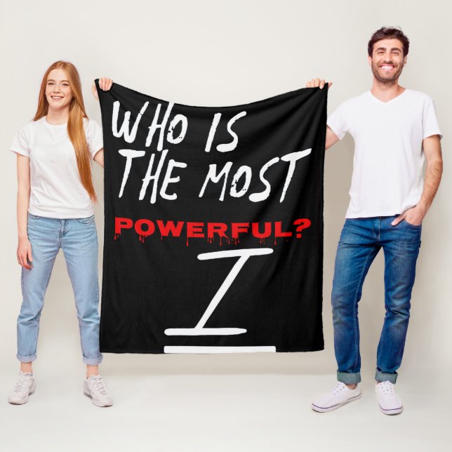 Who Is The Most Powerful? I Fleece Blanket (In Situ)