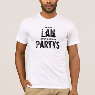 Who is this Lan, and why he gives many parties T-Shirt
