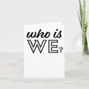 Who Is We....  Card