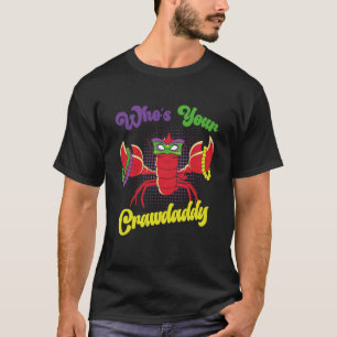 Who Is Your Crawdaddy Crawfish Mardi Gras Festival T-Shirt