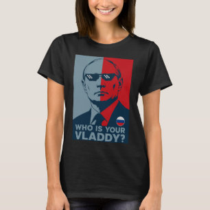 Who Is Your Vladdy? Funny Putin Meme Propaganda T-Shirt