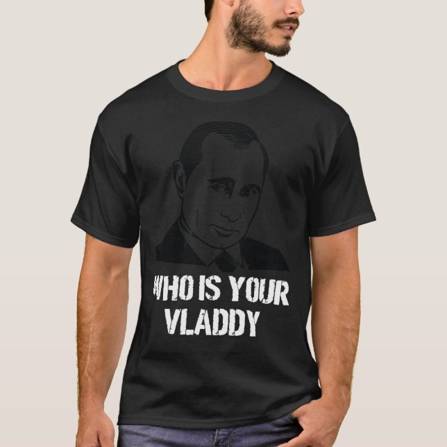 Who Is Your Vladdy Russia Political Vladimir Putin T-Shirt (Front)