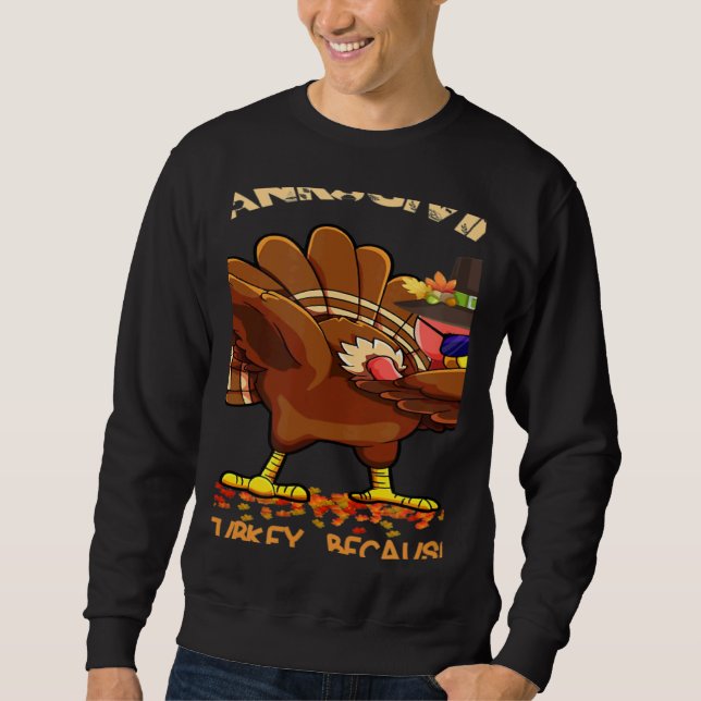 Who Isn't Hungry On Thanksgiving Fun Dabbing Stuff Sweatshirt (Front)