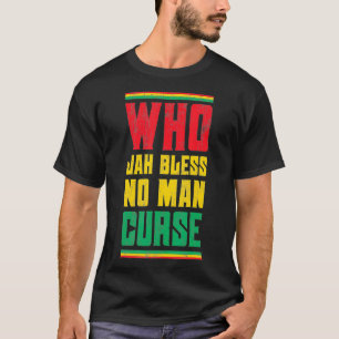 Who Jah Bless No Man Curse Reggae Style Design T-Shirt