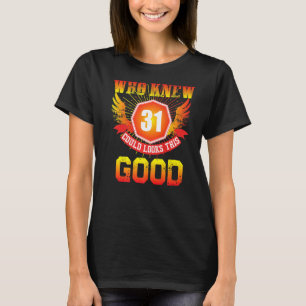 Who Knew 31 Years Old Look This Good 31st Birthday T-Shirt