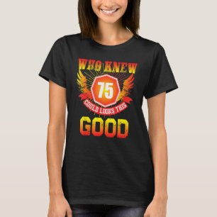 Who Knew 75 Years Old Look This Good 75th Birthday T-Shirt