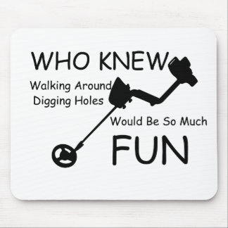 Who Knew Walking, Digging Holes Would Be So Fun Mouse Pad