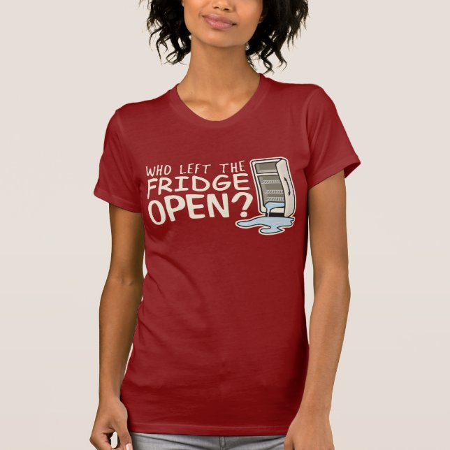Who Left the Fridge Open T-Shirt (Front)
