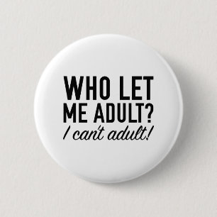 Who Let Me Adult? 6 Cm Round Badge