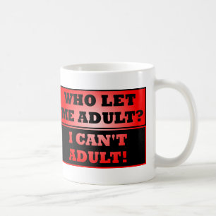 Who Let Me Adult?  Funny Mug or Travel Mug