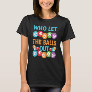 Who let the balls out Bingo Player T-Shirt