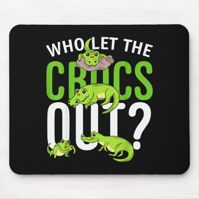 Who Let The Crocs Out_ Funny Crocodile Tee For Kid Mouse Pad (Front)