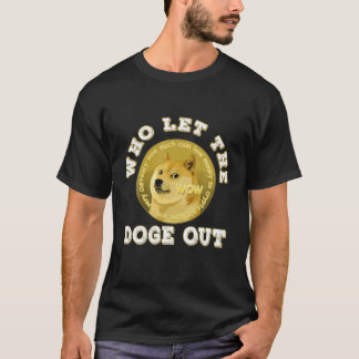Who Let The Doge Out T-Shirt