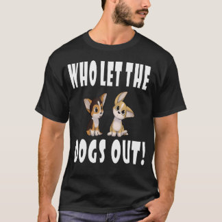 Who Let The Dogs Out T-Shirt