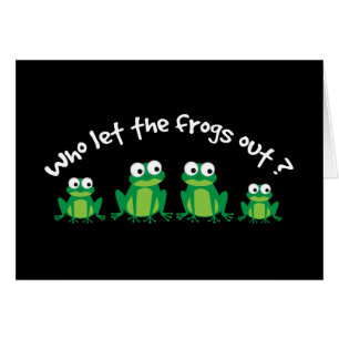 Who Let The Frogs Out?