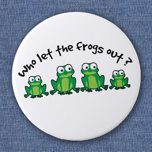 Who Let The Frogs Out? 10 Cm Round Badge