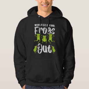 Who Let The Frogs Out Amphibian Tadpole Toad Frogg Hoodie