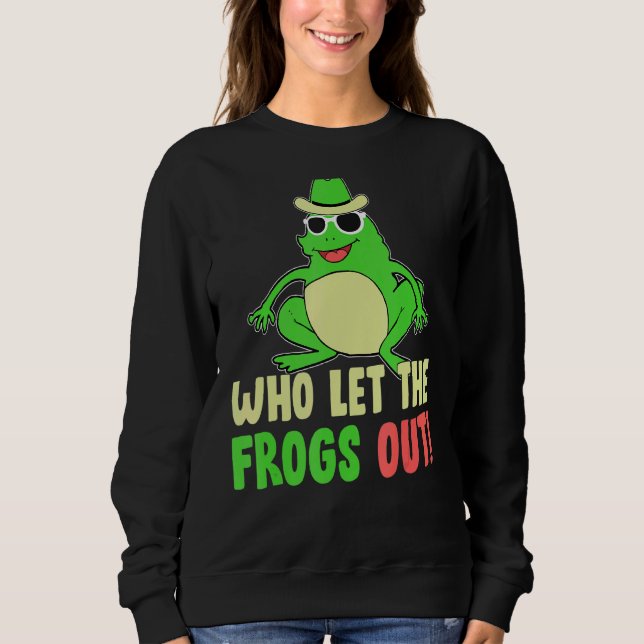 Who Let The Frogs Out Cute Frog Squad Frog Sweatshirt (Front)