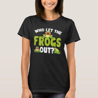 Who Let The Frogs Out  Frog   Saying T-Shirt