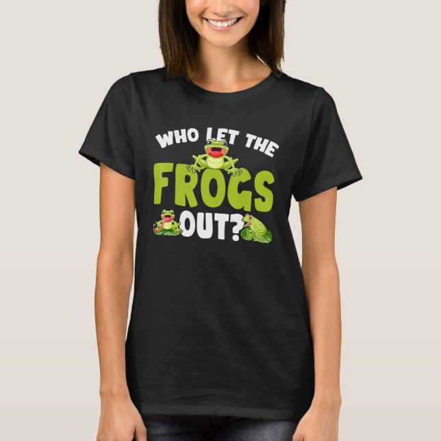 Who Let The Frogs Out  Frog   Saying T-Shirt (Front)