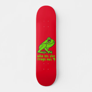 WHO LET THE FROGS OUT funny frog pun               Skateboard