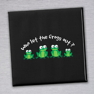 Who Let The Frogs Out? Magnet