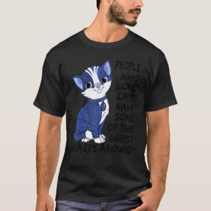Who Love Cats Have Some Of The Biggest Hearts Arou T-Shirt