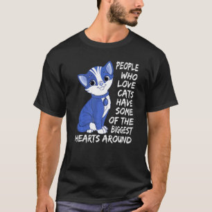 Who Love Cats Have Some Of The Biggest Hearts Arou T-Shirt