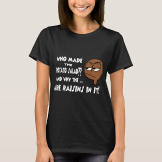 Who Made The Potato Salad T-Shirt