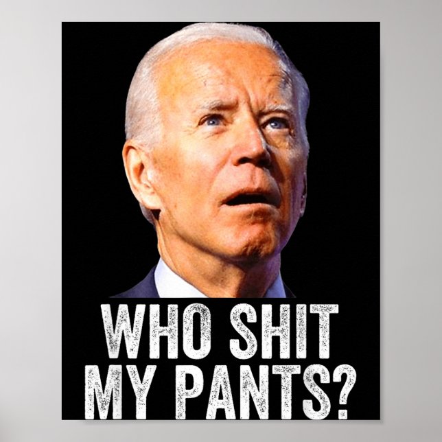 Who My Pants - Anti Joe Biden Tee - Funny Conserva Poster (Front)