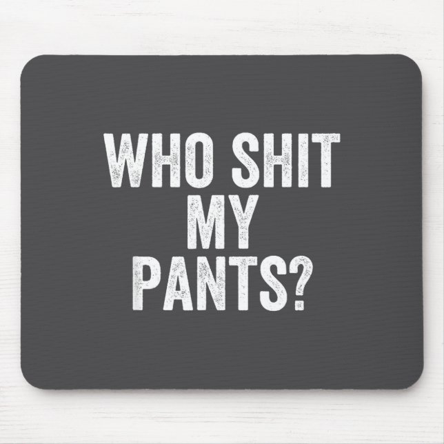 Who My Pants_ Funny Silly Saying Stud Cringe Sarca Mouse Pad (Front)