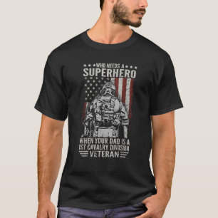 Who Need A Superhero 1st Cavalry Division Dad US V T-Shirt