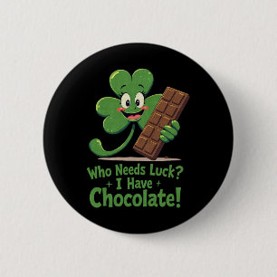 Who Need Luck I Have Chocolate Funny St Patricks D 6 Cm Round Badge
