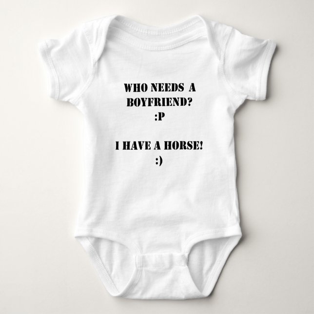 Who needs a boyfriend I have a HORSE! Baby Bodysuit (Front)