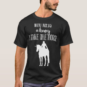 Who Needs A Boyfriend I Take The Horse Quote Ridi T-Shirt
