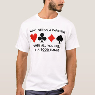 Who Needs A Partner When All You Need (Bridge) T-Shirt