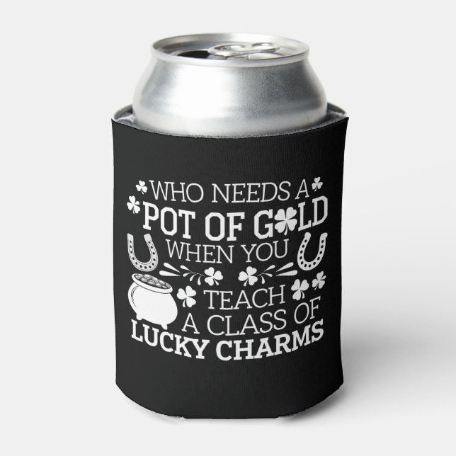 Who Needs A Pot Of Gold When You Teach Lucky Charm Can Cooler (Can Front)