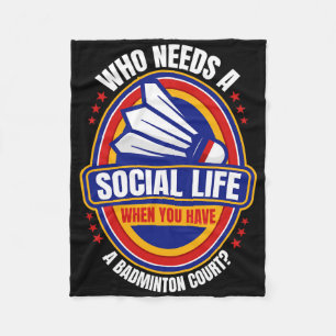 Who Needs A Social Life Badminton Racquets Shuttle Fleece Blanket