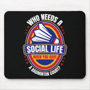 Who Needs A Social Life Badminton Racquets Shuttle Mouse Pad