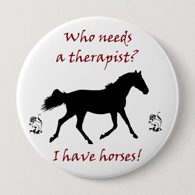 Who Needs A Therapist? I Have Horses! Button (Front)