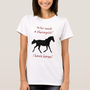 Who Needs A Therapist? I Have Horses T-Shirt