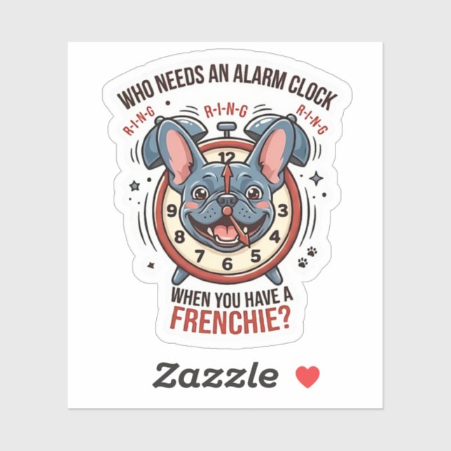 Who Needs an Alarm Clock When You Have a Frenchie (Sheet)