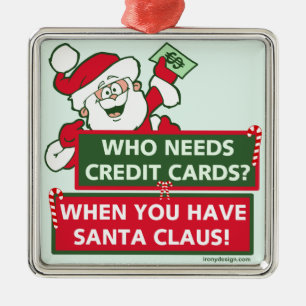 Who Needs Credit Cards? Santa Metal Ornament