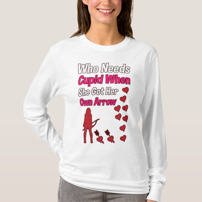 Who needs Cupid when she’s got her own arrow T-Shirt (Front)