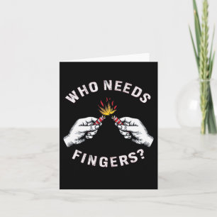 Who Needs Fingers 4th Of July 1 Card