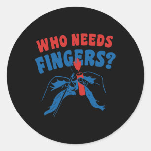 Who Needs Fingers 4th Of July Classic Round Sticker