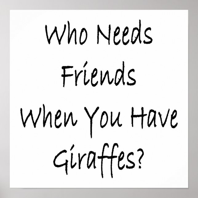 Who Needs Friends When You Have Giraffes Poster (Front)